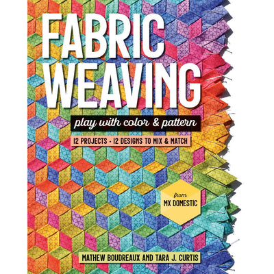 Fabric Weaving - Play with Color and Pattern - 12 Projects; 12 Designs To Mix & Match