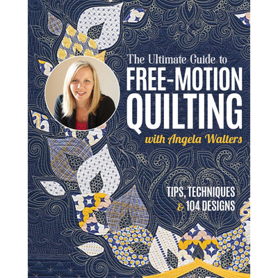 The Ultimate Guide to Free-Motion Quilting with Angela Walters