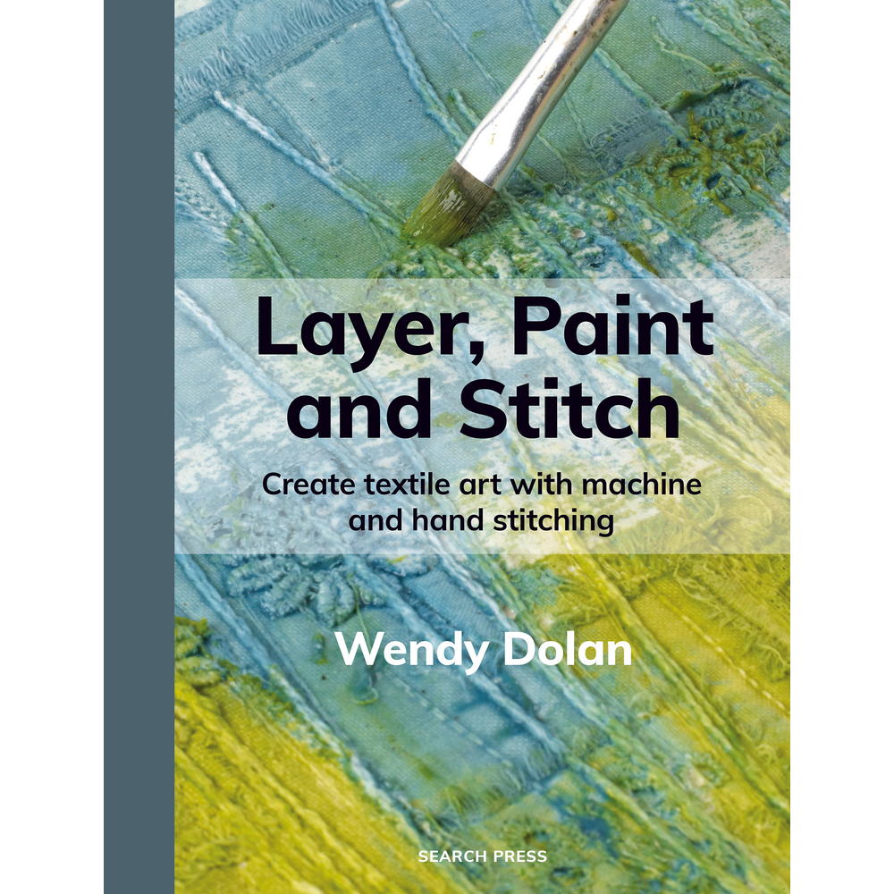 Layer, Paint and Stitch - Create Textile Art with Machine & Hand Stitching