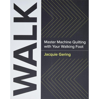 WALK - Master Machine Quilting with Your Walking Foot - Jacquie Gering