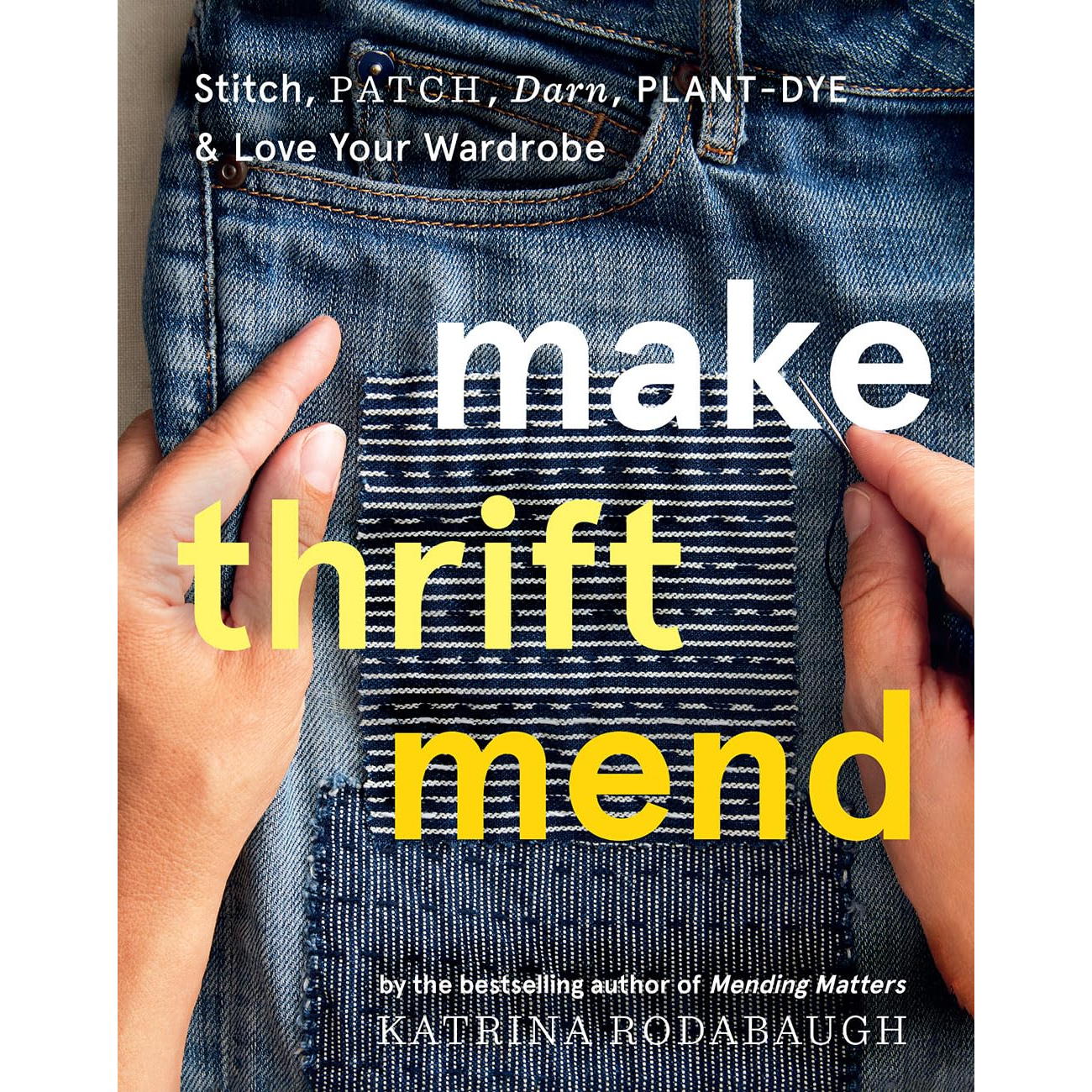 Make Thrift Mend Book Stitch, Patch, Darn, Plant-Dye, Your Wardrobe