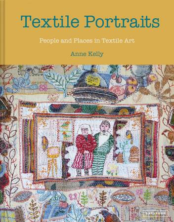 Textile Portraits - People & Places in Textile Art Book by Anne Kelly