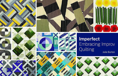 Imperfect - Embracing Improv Quilting by Julie Burton