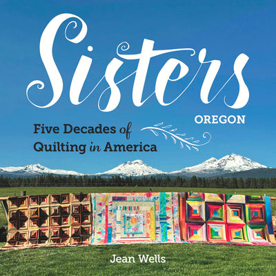Celebrate 50 Years of the Sisters Outdoor Quilt Show – Jean Wells Book + Quiltfolk Special Edition (25% Off)