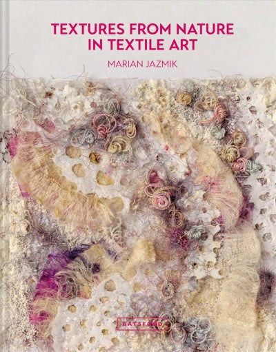 Textures from Nature in Textile Art Book by Marian Jazmik