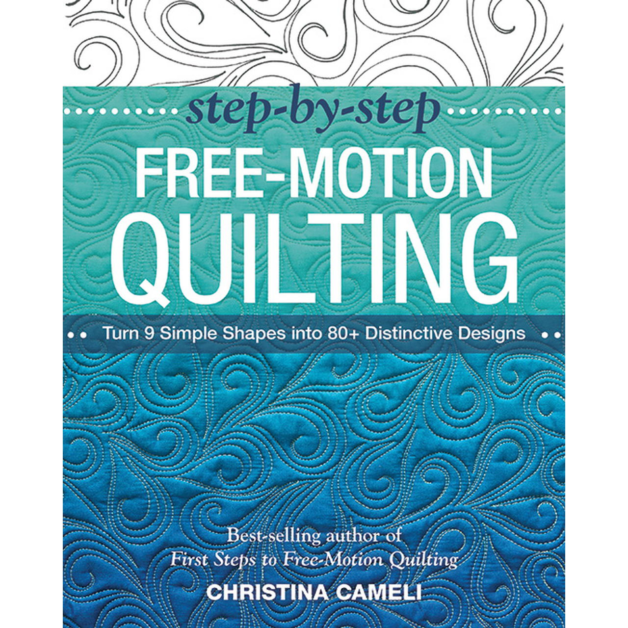 Step-by-Step Free-Motion Quilting Book by Christina Cameli