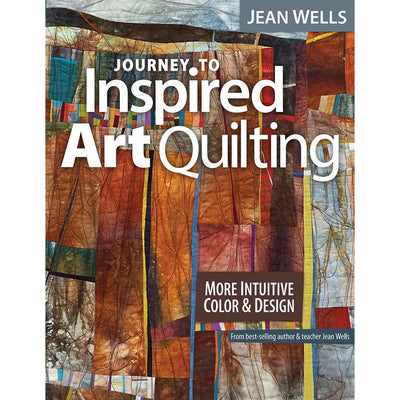 Journey to Inspired Art Quilting Book by Jean Wells 