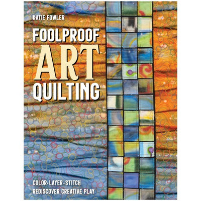 Foolproof Art Quilting Book by Katie Fowler